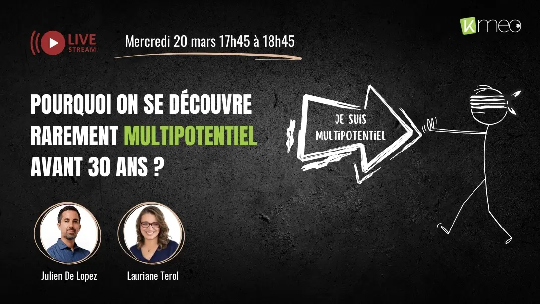 Live Kmeo : Pourquoi on se découvre rarement multipotentiel avant 30 ans ?